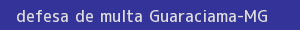 defesa/recurso de multa guaraciama