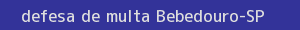 defesa/recurso de multa bebedouro