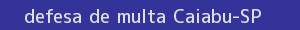 defesa/recurso de multa caiabu