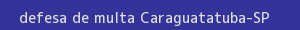 defesa/recurso de multa caraguatatuba