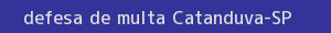 defesa/recurso de multa catanduva