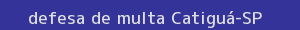 defesa/recurso de multa catiguá