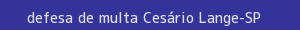 defesa/recurso de multa cesário lange