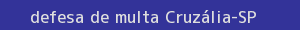 defesa/recurso de multa cruzália