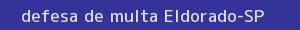 defesa/recurso de multa eldorado