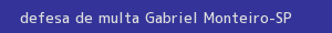 defesa/recurso de multa gabriel monteiro