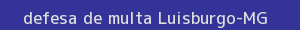defesa/recurso de multa luisburgo