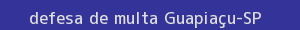 defesa/recurso de multa guapiaçu