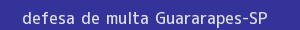 defesa/recurso de multa guararapes