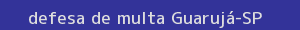 defesa/recurso de multa guarujá