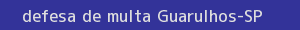 defesa/recurso de multa guarulhos