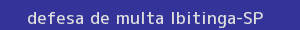 defesa/recurso de multa ibitinga