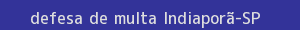 defesa/recurso de multa indiaporã