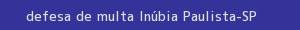 defesa/recurso de multa inúbia paulista