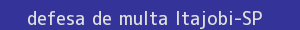defesa/recurso de multa itajobi