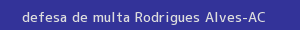 defesa/recurso de multa rodrigues alves