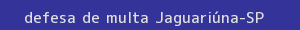 defesa/recurso de multa jaguariúna