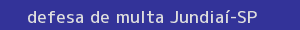 defesa/recurso de multa jundiaí