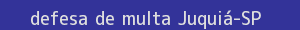 defesa/recurso de multa juquiá