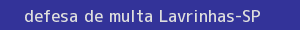 defesa/recurso de multa lavrinhas