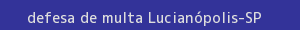 defesa/recurso de multa lucianópolis