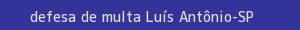 defesa/recurso de multa luís antônio