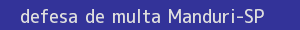 defesa/recurso de multa manduri