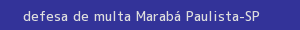 defesa/recurso de multa marabá paulista
