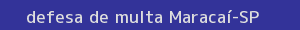 defesa/recurso de multa maracaí
