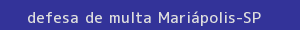 defesa/recurso de multa mariápolis