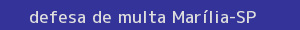 defesa/recurso de multa marília