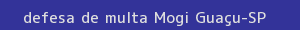 defesa/recurso de multa mogi guaçu