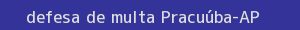 defesa/recurso de multa pracuúba