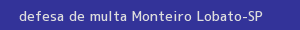 defesa/recurso de multa monteiro lobato
