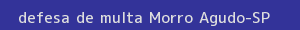 defesa/recurso de multa morro agudo