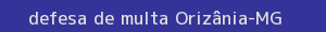 defesa/recurso de multa orizânia