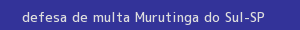 defesa/recurso de multa murutinga do sul