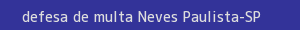 defesa/recurso de multa neves paulista