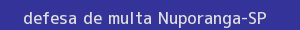 defesa/recurso de multa nuporanga