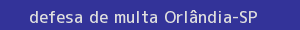 defesa/recurso de multa orlândia