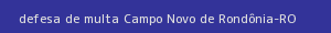 defesa/recurso de multa campo novo de rondônia
