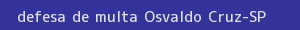 defesa/recurso de multa osvaldo cruz