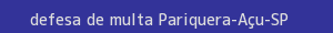 defesa/recurso de multa pariquera-açu