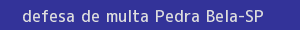 defesa/recurso de multa pedra bela