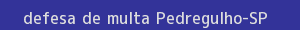 defesa/recurso de multa pedregulho