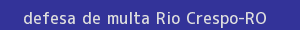 defesa/recurso de multa rio crespo