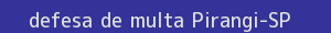 defesa/recurso de multa pirangi
