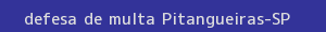 defesa/recurso de multa pitangueiras