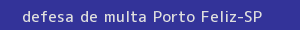 defesa/recurso de multa porto feliz
