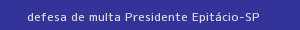 defesa/recurso de multa presidente epitácio